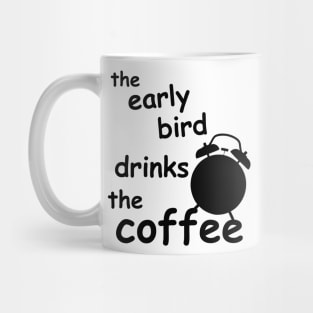 the early bird drinks coffee Mug